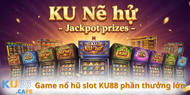 Trúng Jackpot lớn với nổ hũ ấn tượng